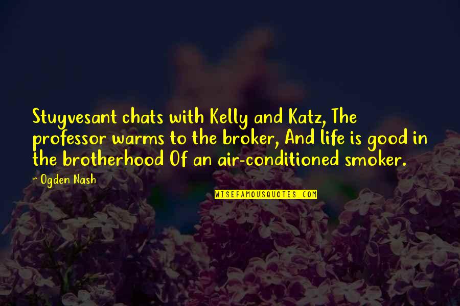 Brotherhood's Quotes By Ogden Nash: Stuyvesant chats with Kelly and Katz, The professor