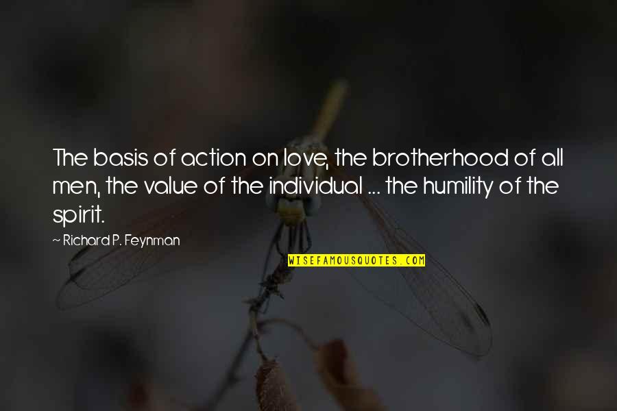 Brotherhood's Quotes By Richard P. Feynman: The basis of action on love, the brotherhood