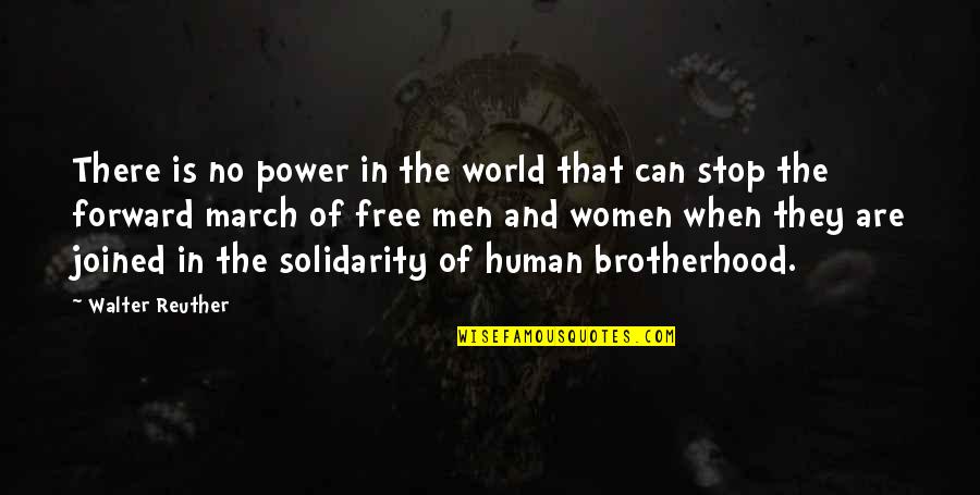 Brotherhood's Quotes By Walter Reuther: There is no power in the world that
