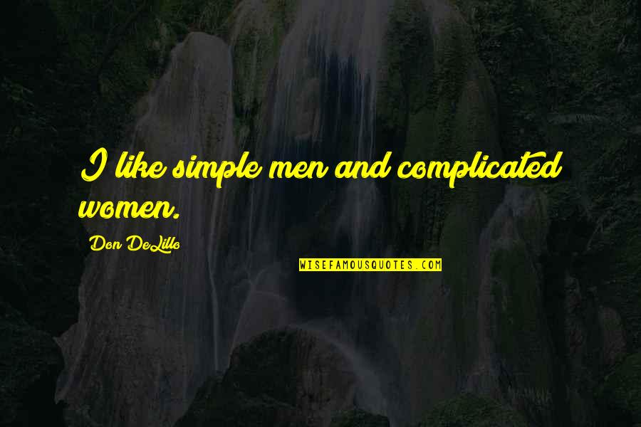 Brotherium Quotes By Don DeLillo: I like simple men and complicated women.