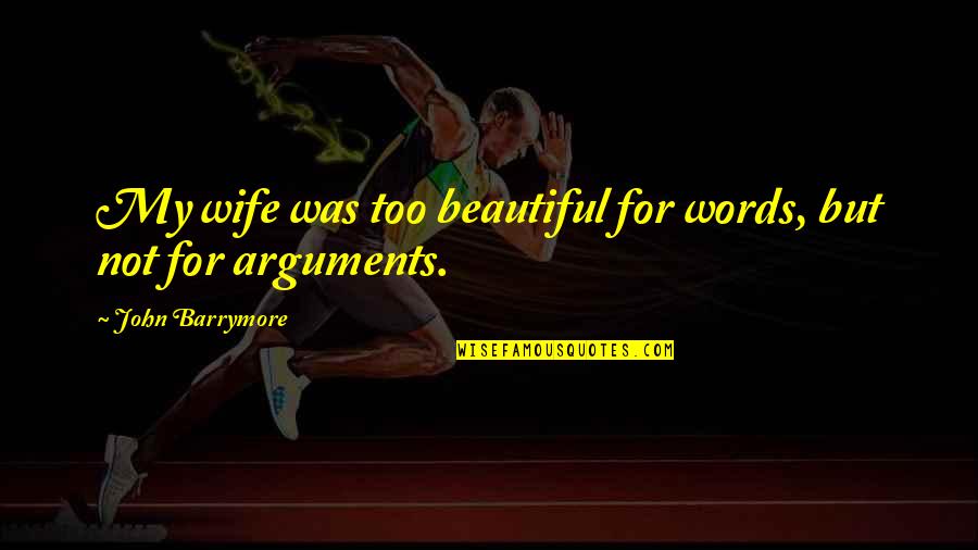 Brotherly And Sisterly Love Quotes By John Barrymore: My wife was too beautiful for words, but