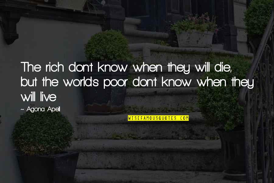 Brotherly Bond Quotes By Agona Apell: The rich don't know when they will die,