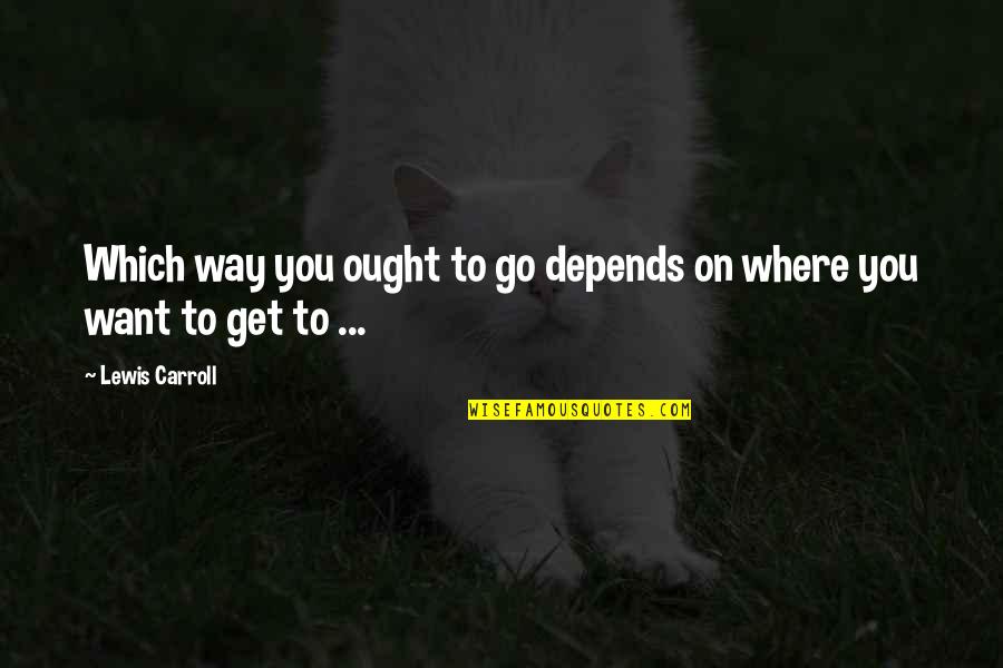 Brotherly Friendship Quotes By Lewis Carroll: Which way you ought to go depends on