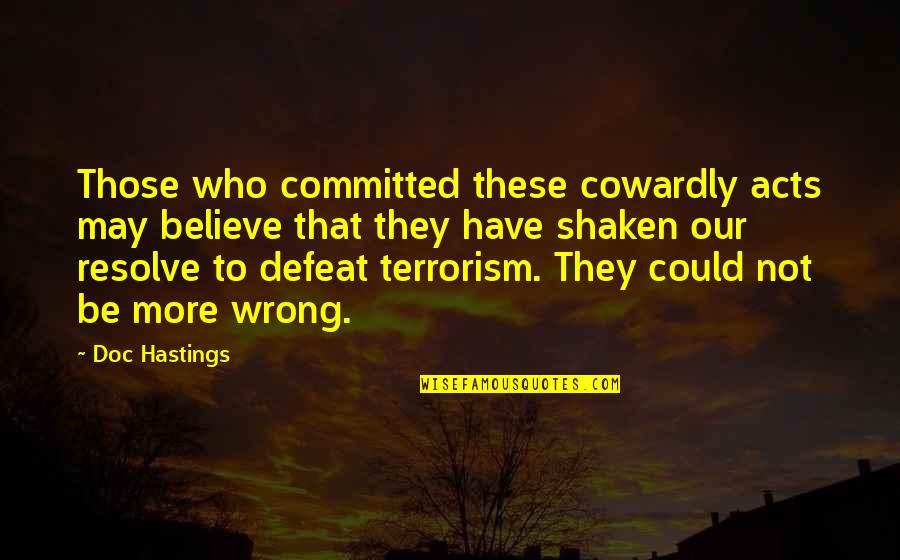 Brotherly Love Funny Quotes By Doc Hastings: Those who committed these cowardly acts may believe