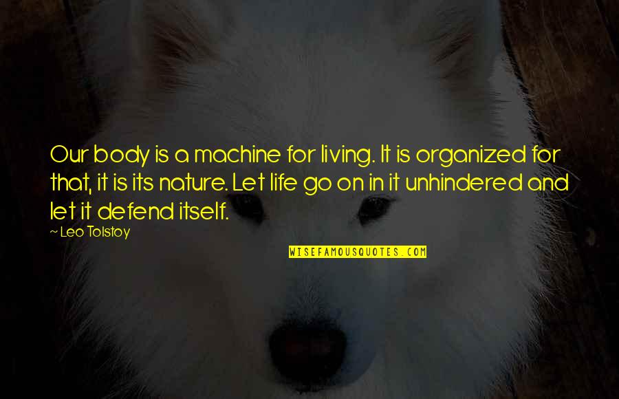 Brotherly Love Funny Quotes By Leo Tolstoy: Our body is a machine for living. It