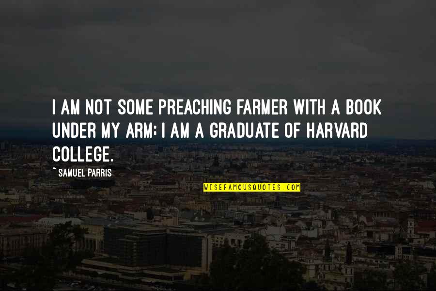 Brothers 1 Hour Quotes By Samuel Parris: I am not some preaching farmer with a