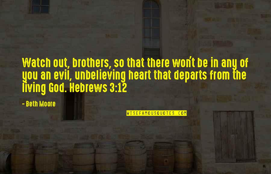 Brothers 12 Quotes By Beth Moore: Watch out, brothers, so that there won't be Brothers 12 Quotes By Beth Moore: Watch out, brothers, so that there won't be
