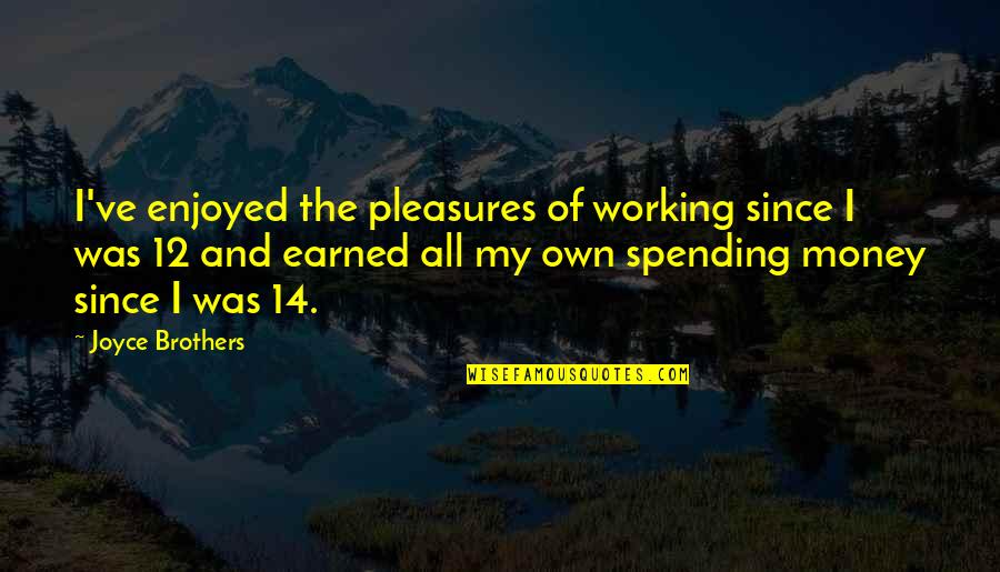 Brothers 12 Quotes By Joyce Brothers: I've enjoyed the pleasures of working since I Brothers 12 Quotes By Joyce Brothers: I've enjoyed the pleasures of working since I