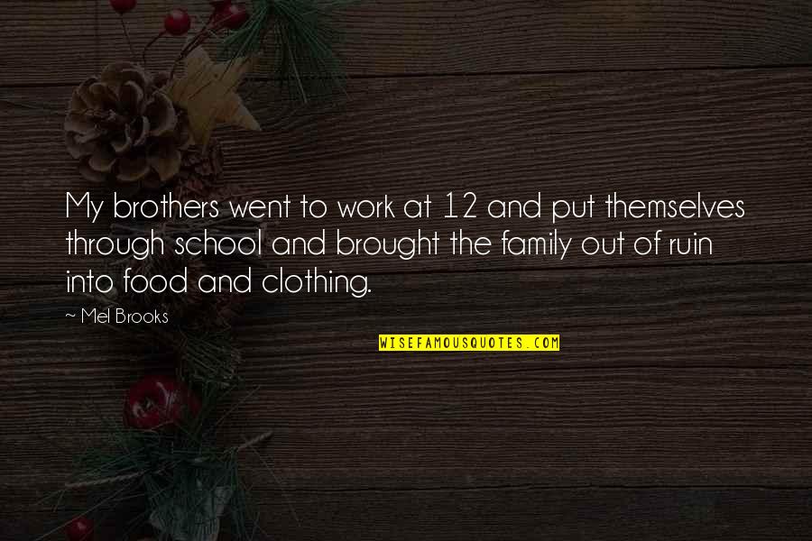 Brothers 12 Quotes By Mel Brooks: My brothers went to work at 12 and Brothers 12 Quotes By Mel Brooks: My brothers went to work at 12 and