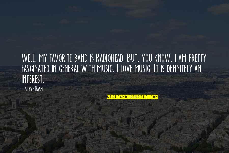 Brothers 12 Quotes By Steve Nash: Well, my favorite band is Radiohead. But, you Brothers 12 Quotes By Steve Nash: Well, my favorite band is Radiohead. But, you