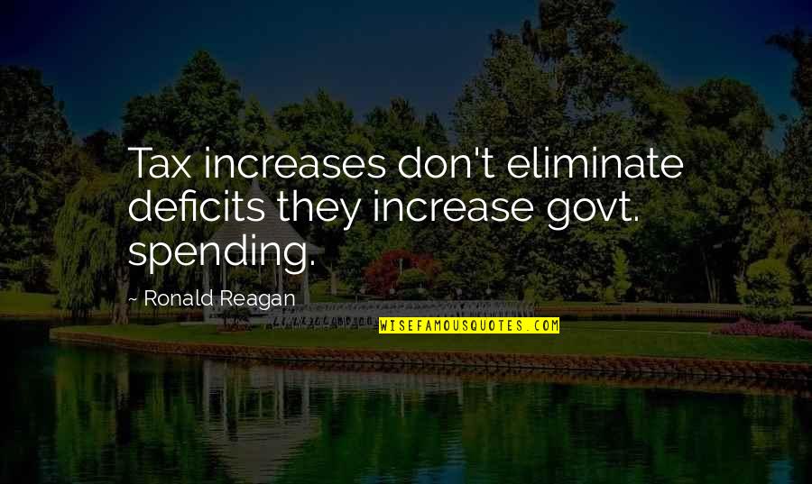 Brothers And Cousins Quotes By Ronald Reagan: Tax increases don't eliminate deficits they increase govt.