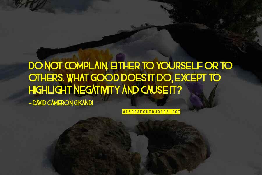 Brothers And Dads Quotes By David Cameron Gikandi: Do not complain. either to yourself or to