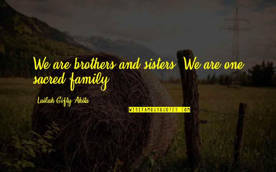 Brothers And Family Quotes By Lailah Gifty Akita: We are brothers and sisters. We are one