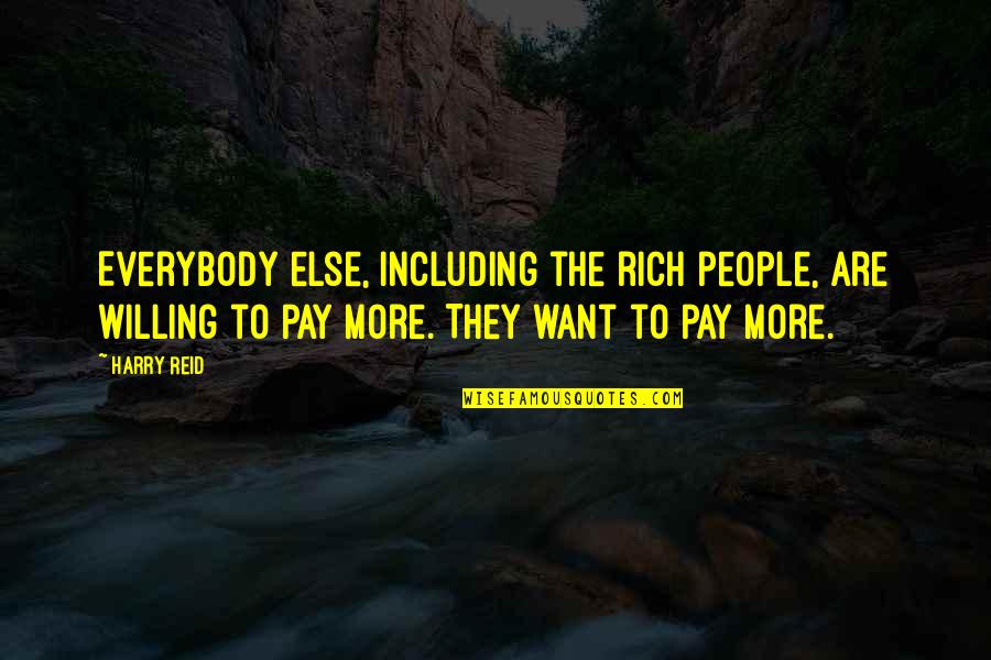 Brothers And Fathers Quotes By Harry Reid: Everybody else, including the rich people, are willing