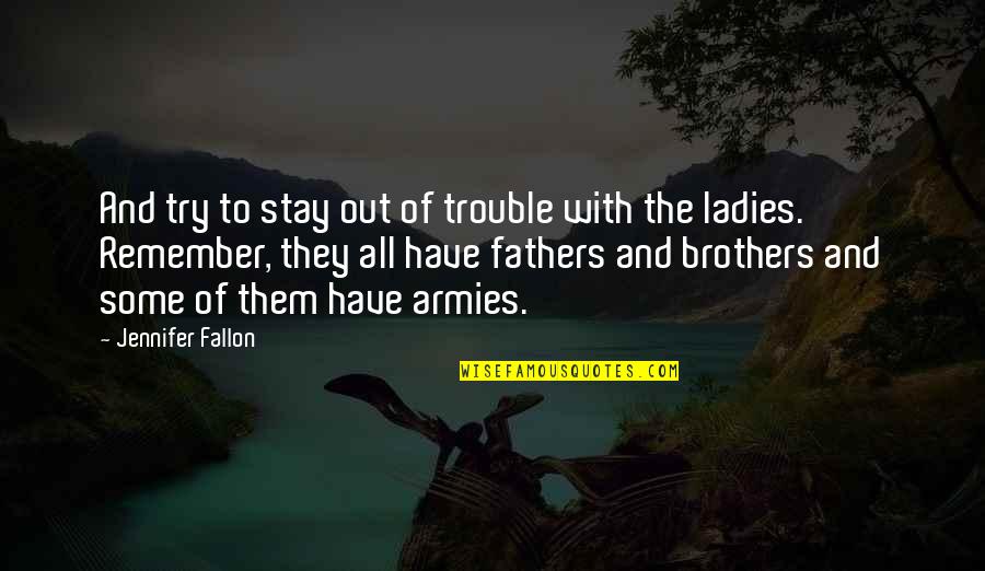 Brothers And Fathers Quotes By Jennifer Fallon: And try to stay out of trouble with