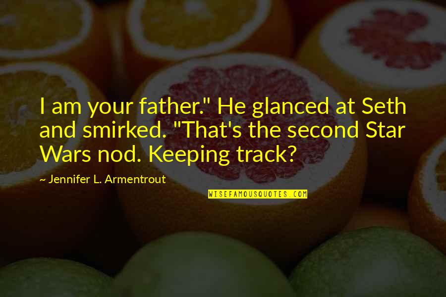 Brothers And Fathers Quotes By Jennifer L. Armentrout: I am your father." He glanced at Seth