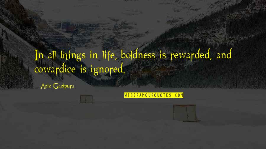 Brothers And Sisters Bonding Quotes By Aziz Gazipura: In all things in life, boldness is rewarded,