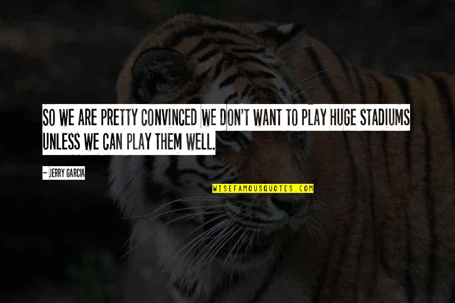 Brothers And Sisters Fighting Quotes By Jerry Garcia: So we are pretty convinced we don't want
