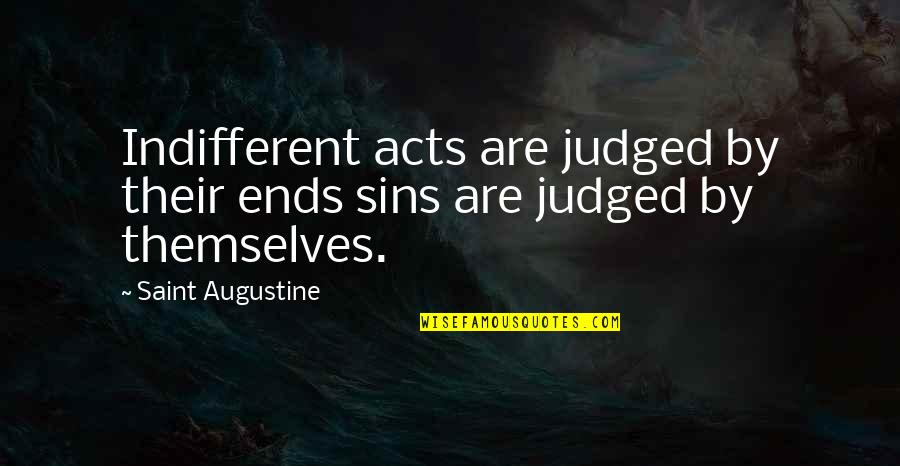 Brothers And Sisters Funny Quotes By Saint Augustine: Indifferent acts are judged by their ends sins