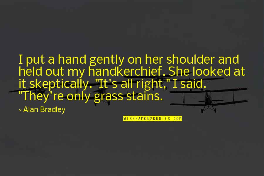 Brothers And Sisters Growing Up Quotes By Alan Bradley: I put a hand gently on her shoulder Brothers And Sisters Growing Up Quotes By Alan Bradley: I put a hand gently on her shoulder