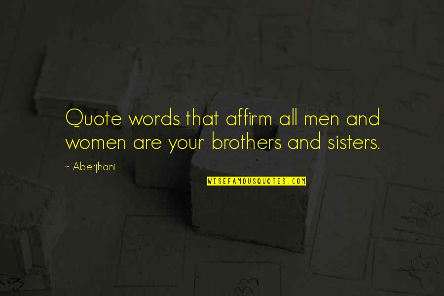 Brothers And Sisters Quotes By Aberjhani: Quote words that affirm all men and women