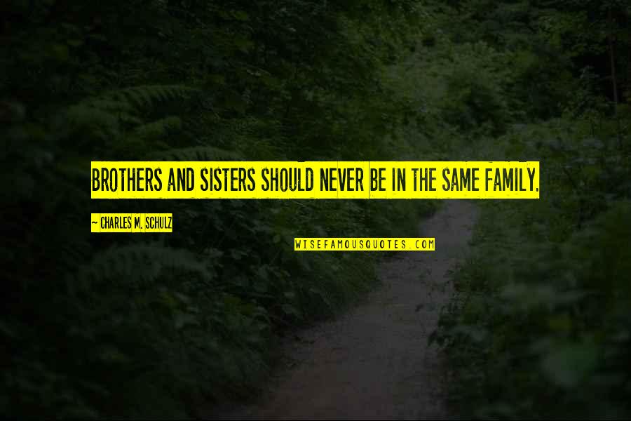Brothers And Sisters Quotes By Charles M. Schulz: Brothers and sisters should never be in the Brothers And Sisters Quotes By Charles M. Schulz: Brothers and sisters should never be in the