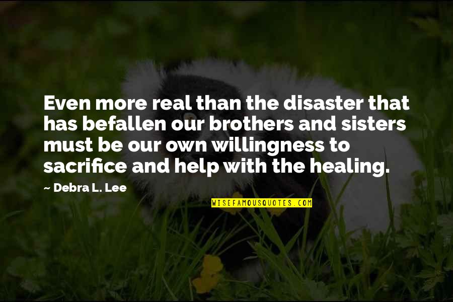 Brothers And Sisters Quotes By Debra L. Lee: Even more real than the disaster that has