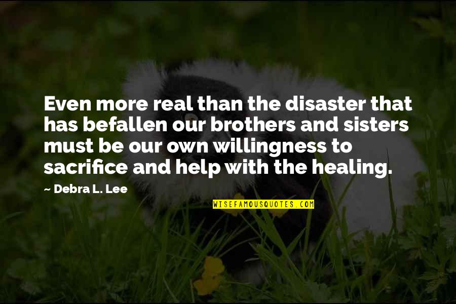 Brothers And Sisters Quotes By Debra L. Lee: Even more real than the disaster that has Brothers And Sisters Quotes By Debra L. Lee: Even more real than the disaster that has