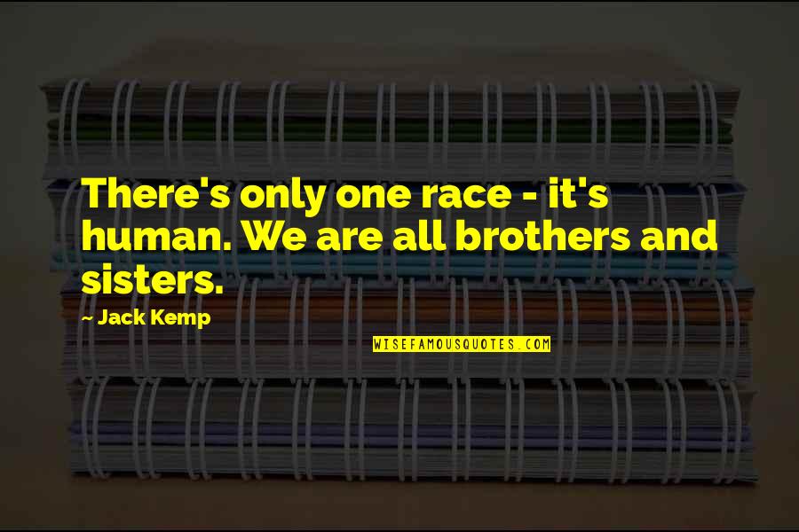 Brothers And Sisters Quotes By Jack Kemp: There's only one race - it's human. We