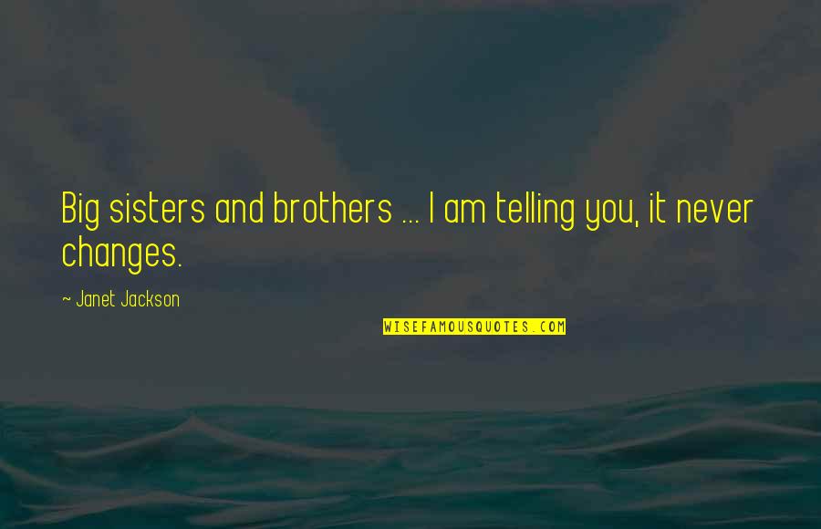 Brothers And Sisters Quotes By Janet Jackson: Big sisters and brothers ... I am telling
