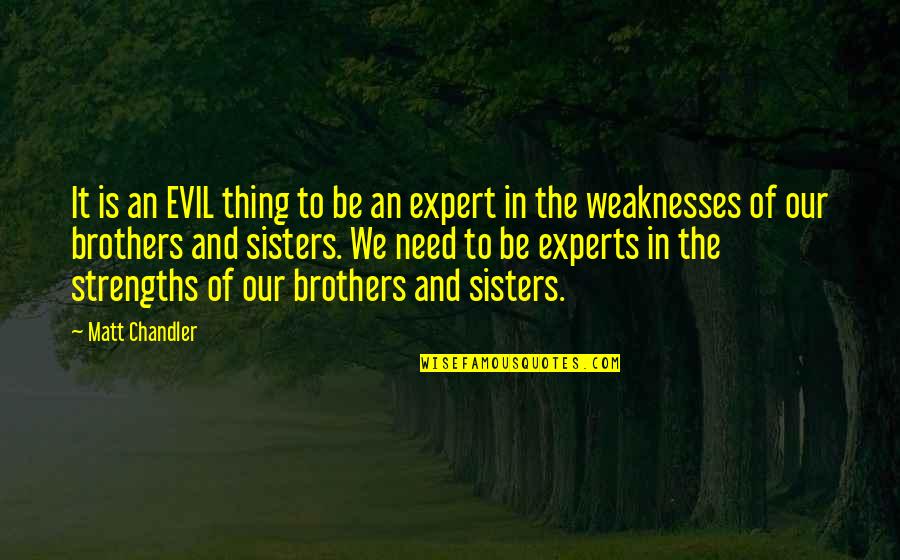 Brothers And Sisters Quotes By Matt Chandler: It is an EVIL thing to be an