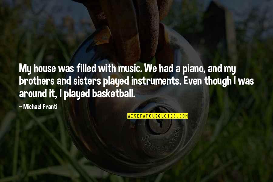 Brothers And Sisters Quotes By Michael Franti: My house was filled with music. We had