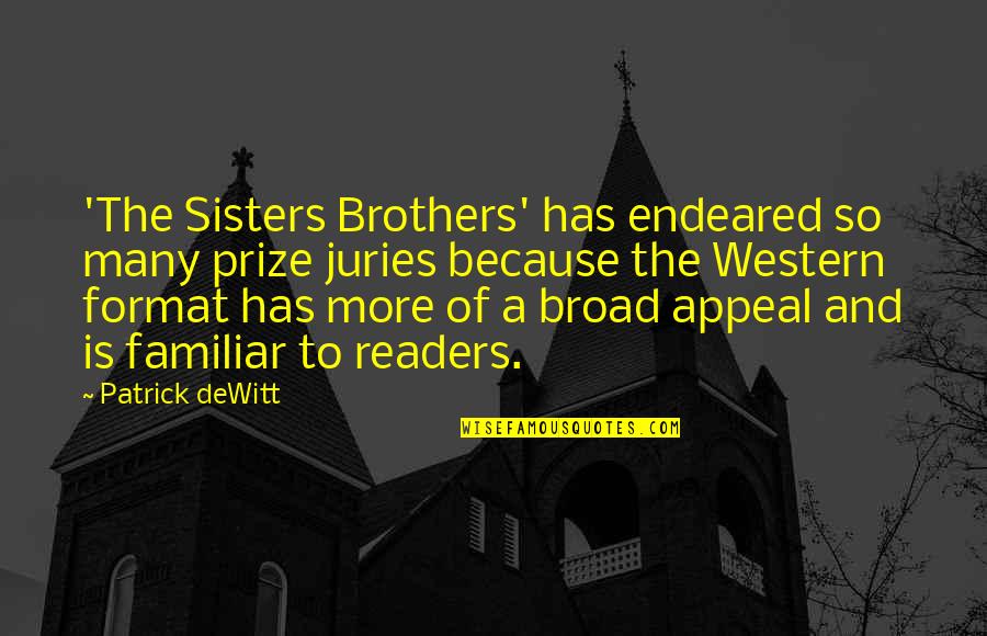 Brothers And Sisters Quotes By Patrick DeWitt: 'The Sisters Brothers' has endeared so many prize Brothers And Sisters Quotes By Patrick DeWitt: 'The Sisters Brothers' has endeared so many prize