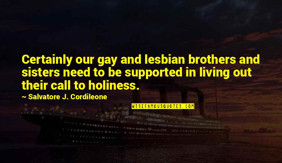 Brothers And Sisters Quotes By Salvatore J. Cordileone: Certainly our gay and lesbian brothers and sisters Brothers And Sisters Quotes By Salvatore J. Cordileone: Certainly our gay and lesbian brothers and sisters