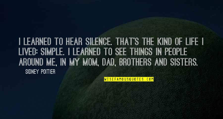 Brothers And Sisters Quotes By Sidney Poitier: I learned to hear silence. That's the kind