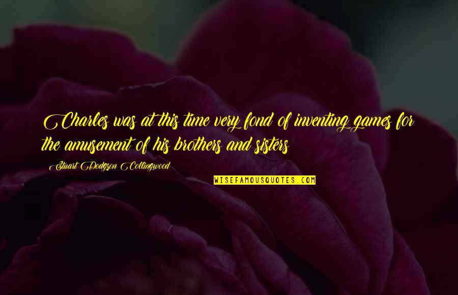 Brothers And Sisters Quotes By Stuart Dodgson Collingwood: Charles was at this time very fond of Brothers And Sisters Quotes By Stuart Dodgson Collingwood: Charles was at this time very fond of