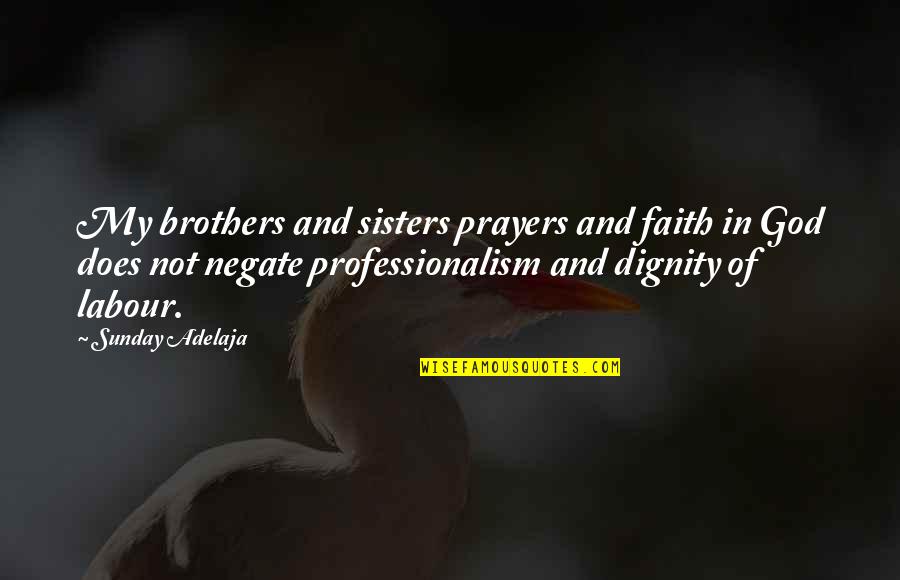 Brothers And Sisters Quotes By Sunday Adelaja: My brothers and sisters prayers and faith in