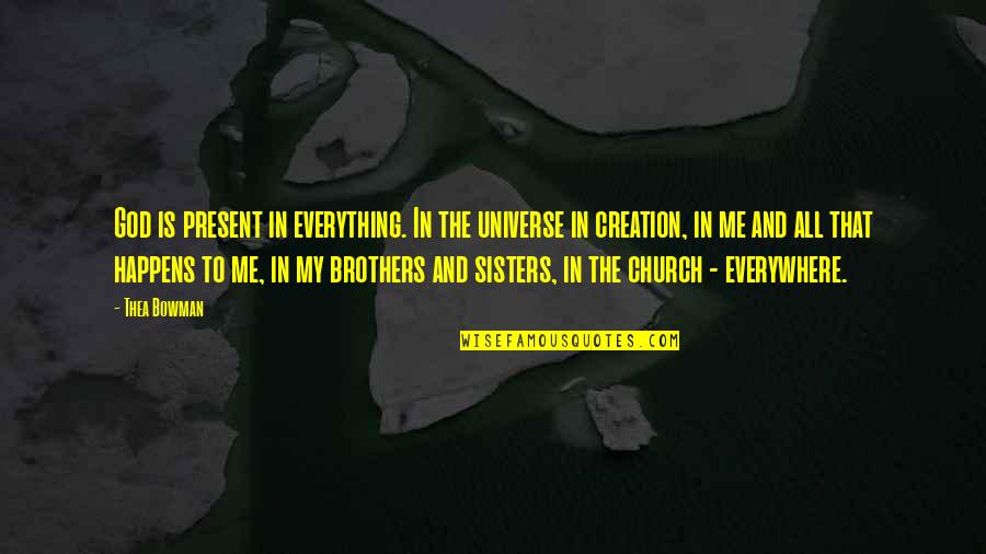 Brothers And Sisters Quotes By Thea Bowman: God is present in everything. In the universe