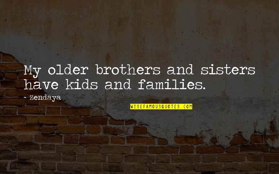 Brothers And Sisters Quotes By Zendaya: My older brothers and sisters have kids and