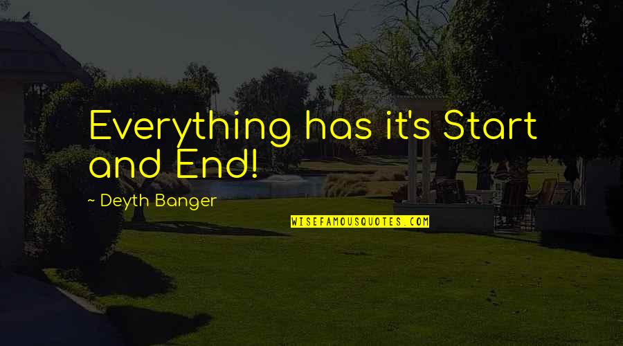 Brothers And Sisters Together Quotes By Deyth Banger: Everything has it's Start and End! Brothers And Sisters Together Quotes By Deyth Banger: Everything has it's Start and End!