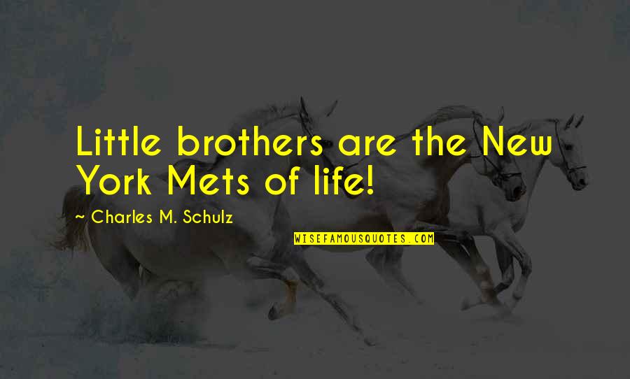 Brothers Are Quotes By Charles M. Schulz: Little brothers are the New York Mets of