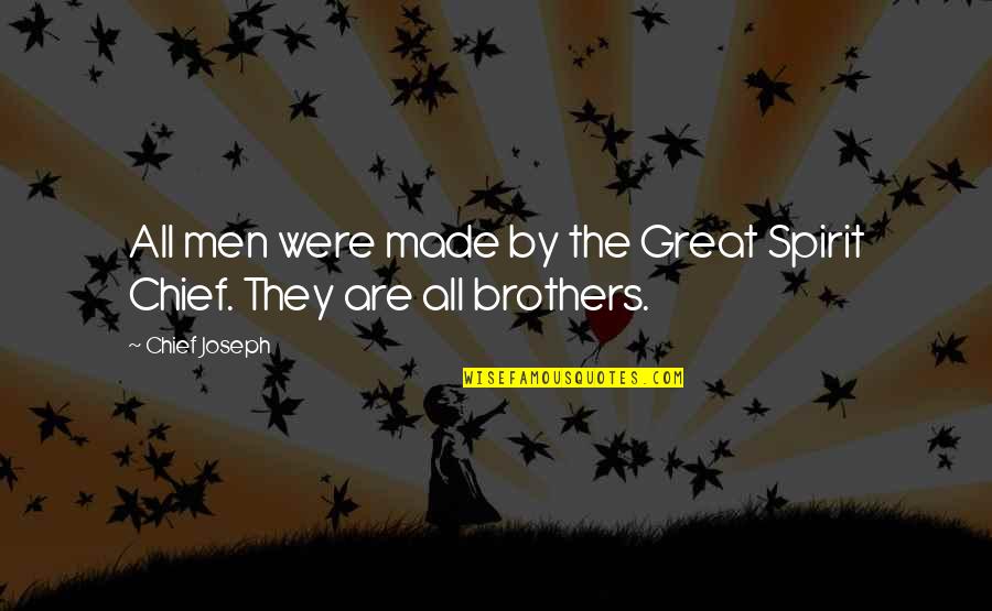 Brothers Are Quotes By Chief Joseph: All men were made by the Great Spirit