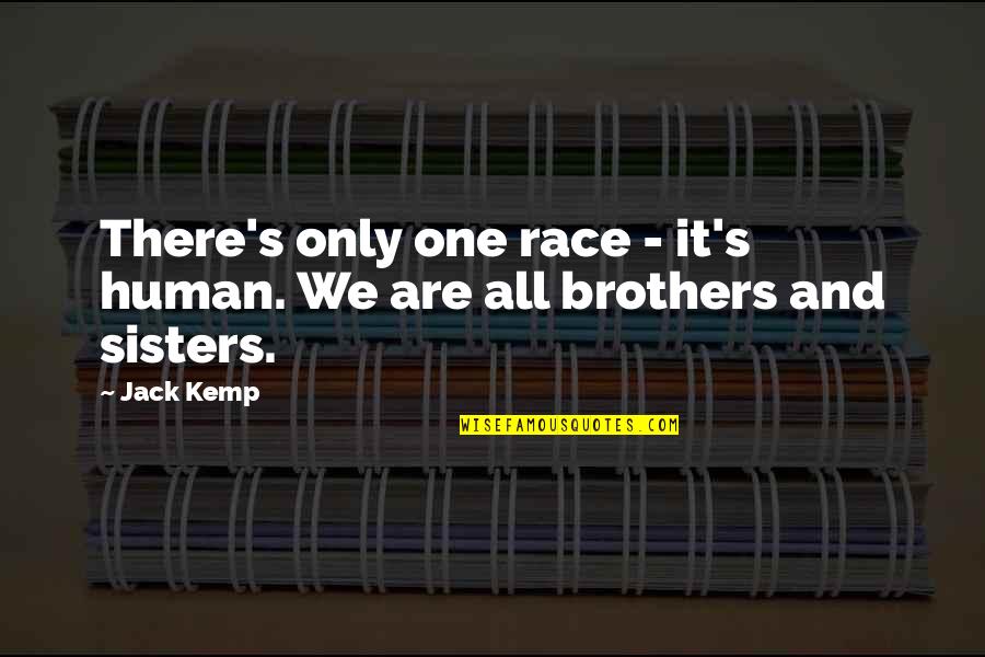 Brothers Are Quotes By Jack Kemp: There's only one race - it's human. We