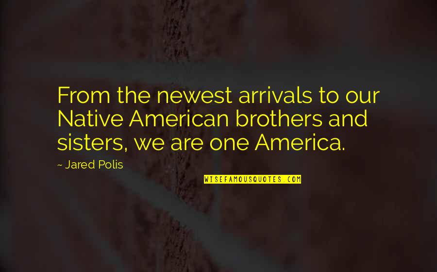Brothers Are Quotes By Jared Polis: From the newest arrivals to our Native American