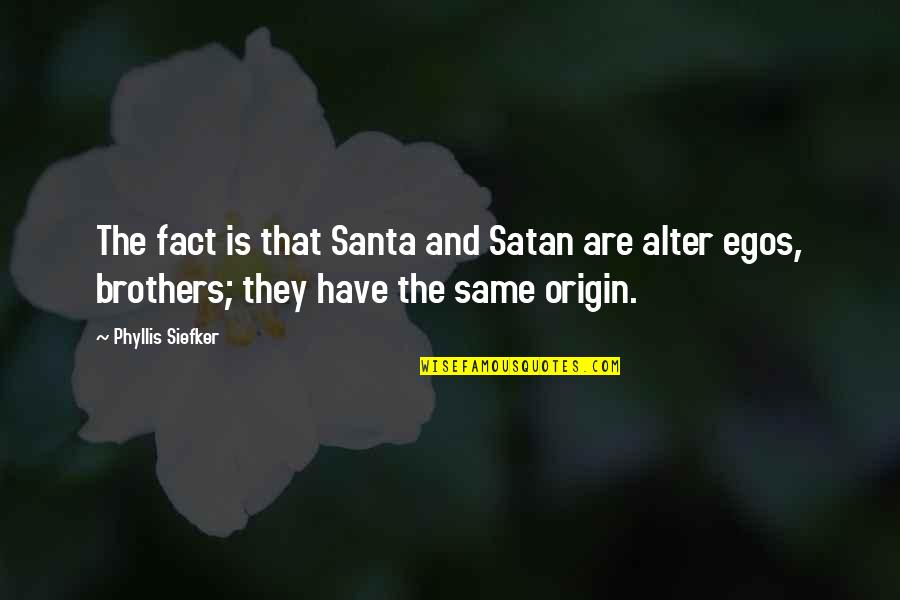 Brothers Are Quotes By Phyllis Siefker: The fact is that Santa and Satan are