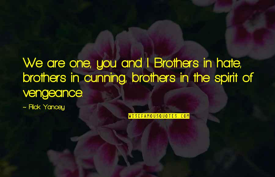 Brothers Are Quotes By Rick Yancey: We are one, you and I. Brothers in