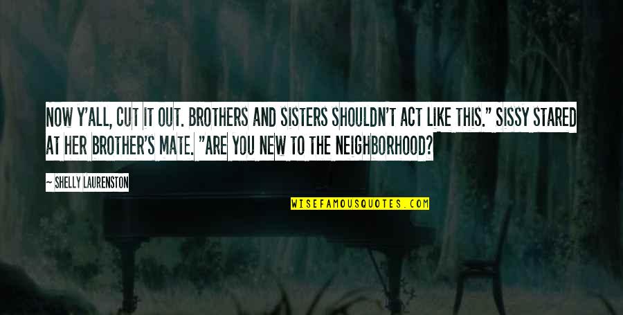 Brothers Are Quotes By Shelly Laurenston: Now y'all, cut it out. Brothers and sisters