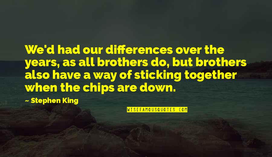 Brothers Are Quotes By Stephen King: We'd had our differences over the years, as