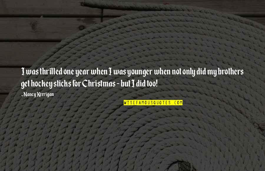 Brothers At Christmas Quotes By Nancy Kerrigan: I was thrilled one year when I was Brothers At Christmas Quotes By Nancy Kerrigan: I was thrilled one year when I was