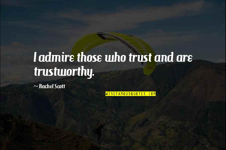 Brothers Bible Quotes By Rachel Scott: I admire those who trust and are trustworthy.